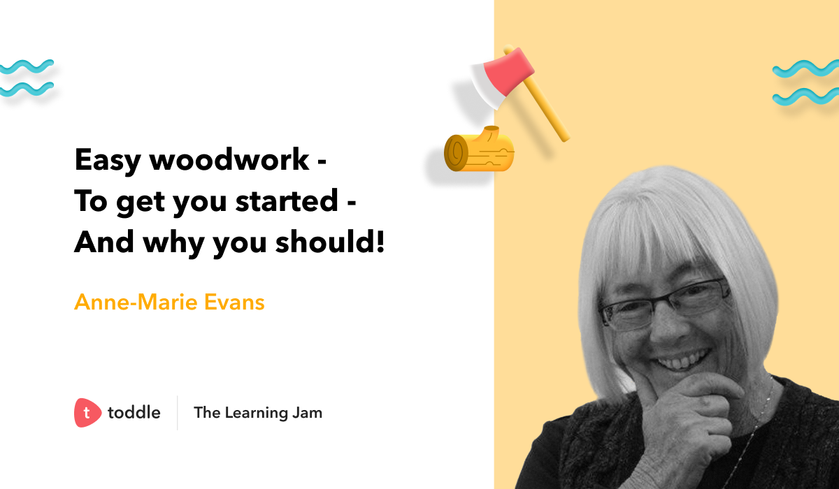 The learning jam on easy woodwork with Annie-Marie Evans